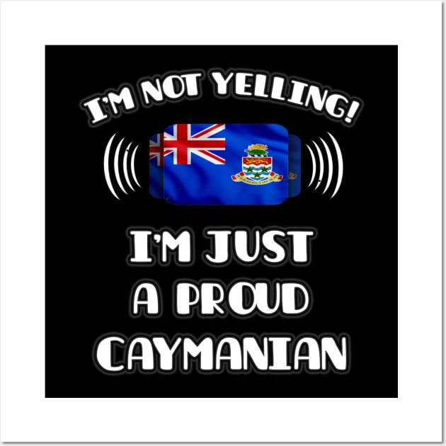 I'm Not Yelling I'm A Proud Caymanian - Gift for Caymanian With Roots From Cayman Islands Wall Art by Country Flags